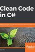 Clean Code in C#: Refactor your legacy C# code base and improve application performance by applying best practices (English Edition)