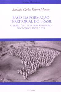 Bases da Formao Territorial do Brasil. O Territrio Colonial Brasileiro no "Longo" Sculo XVI