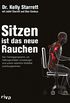 Sitzen ist das neue Rauchen: Das Trainingsprogramm, um lebensstilbedingten Haltungsschden vorzubeugen und unsere natrliche Mobilitt zurckzugewinnen (German Edition)