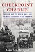 Checkpoint Charlie: The Cold War, The Berlin Wall, and the Most Dangerous Place On Earth