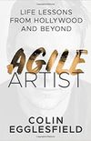 Agile Artist: Life Lessons from Hollywood and Beyond