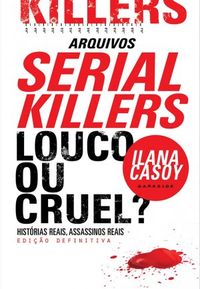 Arquivos Serial Killers: Louco ou Cruel?