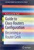 Guide to Cisco Routers Configuration: Becoming a Router Geek (SpringerBriefs in Computer Science) (English Edition)
