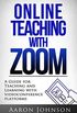 Online Teaching with Zoom: A Guide for Teaching and Learning with Videoconference Platforms (Excellent Online Teaching Book 2) (English Edition)