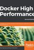 Docker High Performance: Complete your Docker journey by optimizing your application