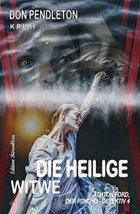 Die heilige Witwe: Ashton Ford, der Psycho-Detektiv 4 (German Edition)