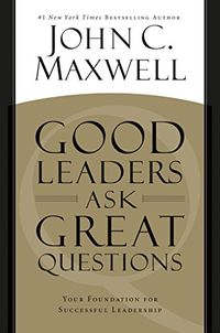 Good Leaders Ask Great Questions: Your Foundation for Successful Leadership (English Edition)