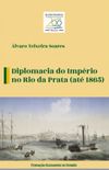 Diplomacia do Imprio no Rio da Prata (at 1865)