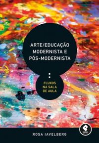 Arte/Educao Modernista e Ps-Modernista