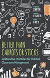 Better Than Carrots or Sticks: Restorative Practices for Positive Classroom Management (English Edition)