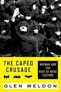 The Caped Crusader: Batman and the Rise of Nerd Culture