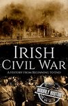 Irish Civil War: A History from Beginning to End ( Book 5) (English Edition)