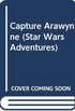 Capture Arawynne: Aventuras de Star Wars