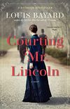 Courting Mr. Lincoln: A Novel (English Edition)