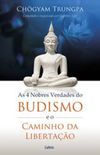 As 4 nobres verdades do budismo e o caminho da libertao
