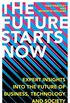 The Future Starts Now: Expert Insights into the Future of Business, Technology and Society (English Edition)