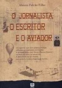 O Jornalista, o Escritor e o Aviador
