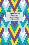 La persuasin femenina (Spanish Edition)