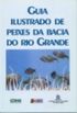 GUIA ILUSTRADO DE PEIXES DA BACIA DO RIO GRANDE