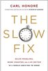 The Slow Fix: Solve Problems, Work Smarter, and Live Better in a World Addicted to Speed