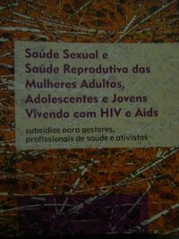 Sade Sexual e Sade Reprodutiva das Mulheres Adultas, Adolescentes e Jovens vivendo com HIV Aids