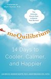 meQuilibrium: 14 Days to Cooler, Calmer, and Happier (English Edition)