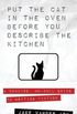 Put the Cat In the Oven Before You Describe the Kitchen