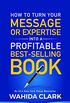 How To Turn Your Message Into A Profitable Best-Selling Book (English Edition)