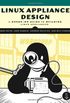 Linux Appliance Design - A Hands-On Guide to Building Linux Applications