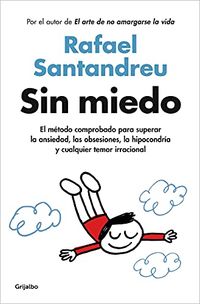 Sin miedo: El mtodo comprobado para superar la ansiedad, las obsesiones, la hipocondra y cualquier temor irracional (Spanish Edition)