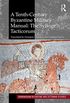 A Tenth-Century Byzantine Military Manual: The Sylloge Tacticorum (Birmingham Byzantine and Ottoman Studies Book 22) (English Edition)