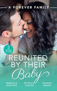 A Forever Family: Reunited By Their Baby: Baby out of the Blue (Tiny Miracles) / Her Baby Wish / Doctor, MommyWife? (English Edition)