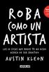 Roba como un artista: Las 10 cosas que nadie te ha dicho acerca de ser creativo (Spanish Edition)