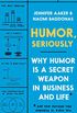 Humor, Seriously: Why Humor Is a Secret Weapon in Business and Life (And how anyone can harness it. Even you.) (English Edition)