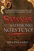 Satans, mi matrimonio no es tuyo!: Gua de la guerra espiritual para las parejas que estn saliendo, comprometidas o casadas (Spanish Edition)