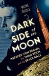 Dark Side of the Moon: Wernher von Braun, the Third Reich, and the Space Race (English Edition)