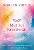 Mut zur Kreativitt: Wecke deine knstlerische Begabung und lebe deine Berufung (German Edition)