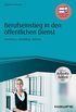 Berufseinstieg in den ffentlichen Dienst - inkl. Arbeitshilfen online: Bewerbung - Ausbildung - Aufstieg (Haufe Fachbuch) (German Edition)
