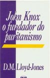 John Knox o Fundador do Puritanismo