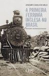 A primeira ferrovia inglesa no Brasil