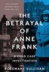 The Betrayal of Anne Frank: An Investigation (English Edition)
