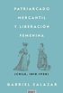 Patriarcado, Mercantil y Liberacin Femenina: Chile (1810-1930) (Spanish Edition)