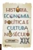 Histria, economia, poltica e cultura no sculo XIX