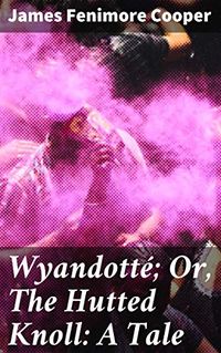Wyandott; Or, The Hutted Knoll: A Tale (English Edition)