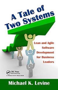A Tale of Two Systems: Lean and Agile Software Development for Business Leaders (English Edition)