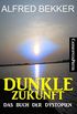 Dunkle Zukunft: Das Buch der Dystopien: Cassiopeiapress Science Fiction Roman Paket (German Edition)