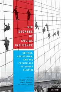 Six Degrees of Social Influence: Science, Application, and the Psychology of Robert Cialdini (English Edition)
