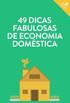 49 dicas fabulosas de economia doméstica