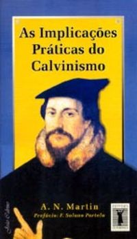 As Implicaes Prticas do Calvinismo