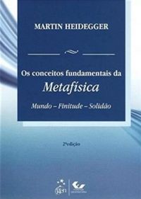 Os Conceitos Fundamentais da Metafsica:  Mundo, Finitude, Solido